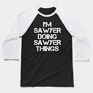 Sawyer Name T Shirt - Sawyer Doing Sawyer Things Baseball T-Shirt